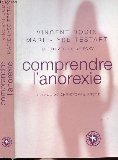 COMPRENDRE L'ANOREXIE - Sommaire : Sur la voie de l'asctisme - Entre vie et trpas - Le monde secret des anctres affligs..