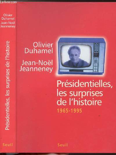 PRESIDENTIELLES, LES SURPRISES DE L'HISTOIRE 1965-1995