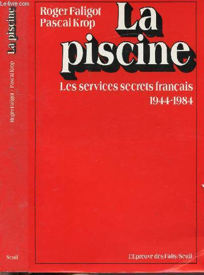 LA PISCINE - LES SERVICES SECRETS FRANCAIS 1944-1984