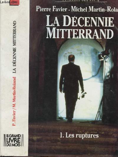 LA DECENNIE MITTERRAND - TOME I - LES RUPTURES 1981-1984