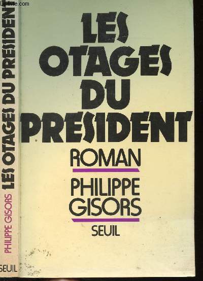 LES OTAGES DU PRESIDENT OU LA RAISON ET LA FOLIE