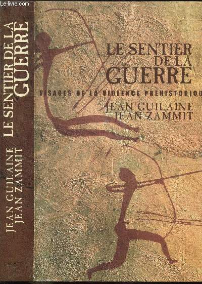 LE SENTIER DE LA GUERRE - VISAGES DE LA VIOLENCE PREHISTORIQUE