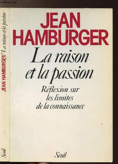 LA RAISON ET LA PASSION - REFLEXION SUR LES LIMITES DE LA CONNAISSANCE