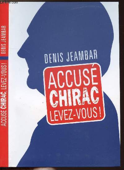 ACCUSE CHIRAC LEVEZ-VOUS !