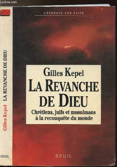 LA REVANCHE DE DIEU - CHRETIENS, JUIFS ET MUSULMANS A LA RECONQUETE DU MONDE