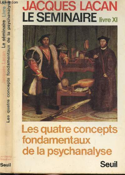 LE SEMINAIRE LIVRE XI - LES QUATRES CONCEPTS FONDAMENTAUX DE LA PSYCHANALYSE