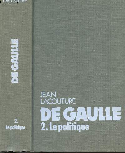 DE GAULLE - TOME II - LE POLITIQUE