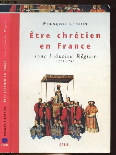 ETRE CHRETIEN EN FRANCE - SOUS L'ANCIEN REGIME 1516-1790