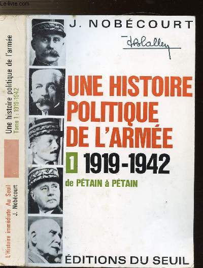 UNE HISTOIRE POLITIQUE DE L'ARMEE- TOME I - DE PETAIN A PETAIN 1919-1942