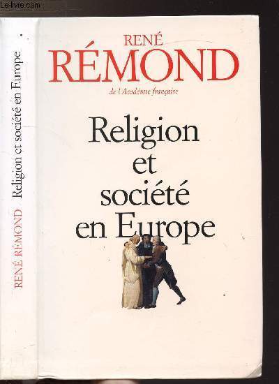 RELIGION ET SOCIETE EN EUROPE - ESSAI SUR LA SECULARISATION DES SOCIETES EUROPEENNES AUX XIX E ET XX E SIECLES 1789-1998