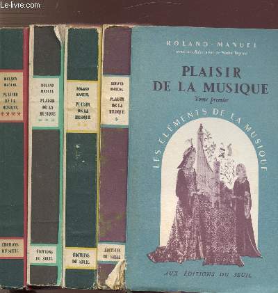 PLAISIR DE LA MUSIQUE - 4 VOLUMES - TOMES I+II+III+IV - LES ELEMENTS DE LA MUSIQUE - LA MUSIQUE JUSQU'A BEETHOVEN - DE BEETHOVEN A NOS JOURS - L'OPERA