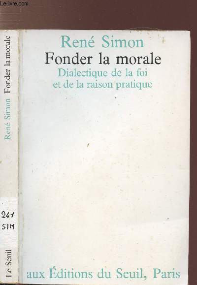 FONDER LA MORALE - DIALECTIQUE DE LA FOI ET DE LA RAISON PRATIQUE