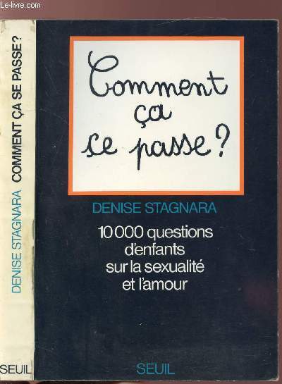COMMENT CA CE PASSE ? - 10 000 QUESTIONS D'ENFANTS SUR LA SEXUALITE ET L'AMOUR