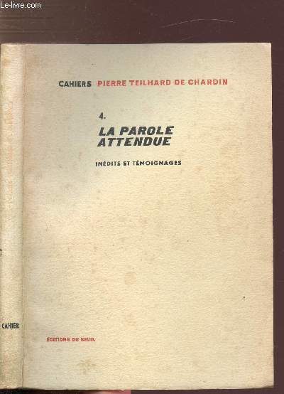 CAHIERS PIERRE TEILHARD DE CHARDIN - TOME IV - LA PAROLE ATTENDUE - INEDITS ET TEMOIGNAGES