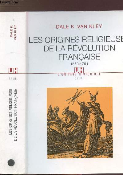 LES ORIGINES RELIGIEUSES DE LA REVOLUTION FRANCAISE / 1560-1791