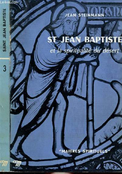 ST JEAN BAPTISTE ET LA SPIRITUALITE DU DESERT - COLLECTION MAITRES SPIRITUELS N3
