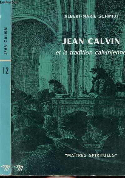 JEAN CALVIN ET LA TRADITION CALVIENE - COLLECTION MAITRES SPIRITUELS N12