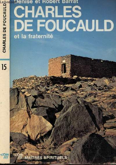 CHARLES DE FOUCAULD ET LA FRATERNITE - COLLECTION MAITRES SPIRITUELS N15