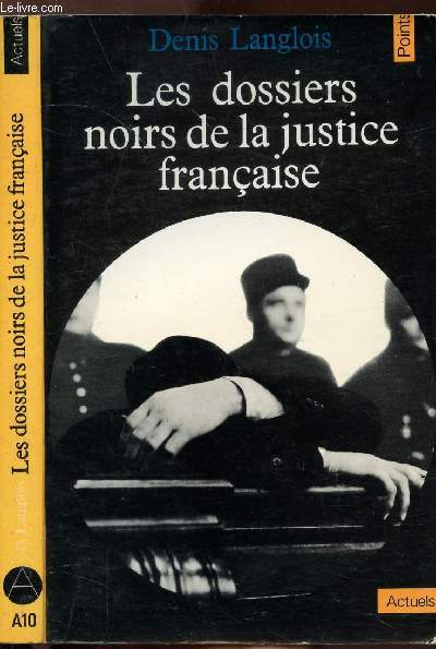 LES DOSSIERS NOIRS DE LA JUSTICE FRANCAISE - COLLECTION POINTS ACTUELS NA10