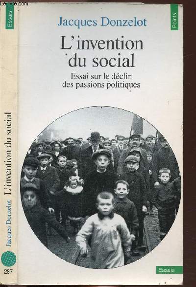 L'INVENTION DU SOCIAL - ESSAI SUR LE DECLIN DES PASSIONS POLITIQUES - COLLECTION POINTS ESSAIS N287