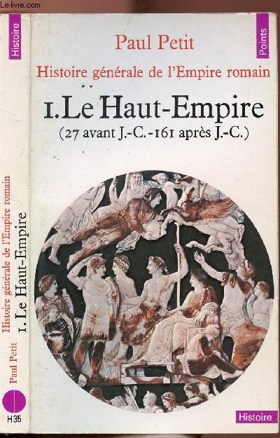 HISTOIRE GENERALE DE L'EMPIRE ROMAIN - TOME I - LE HAUT-MPIRE (27 AVANT J.-C. - 161 APRES J.-C.)- COLLECTION POINTS HISTOIRE NH35