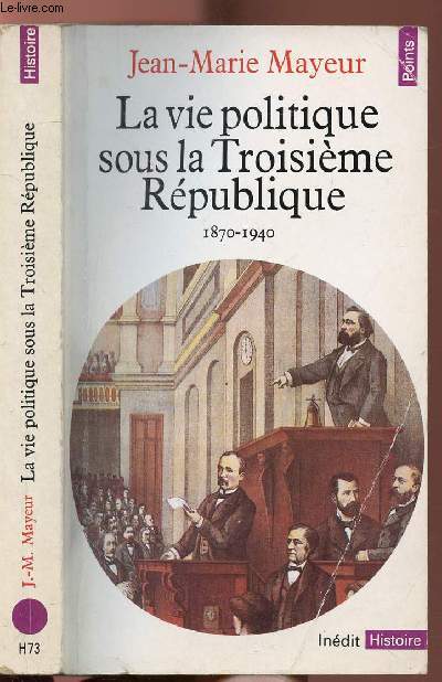 LA VIE POLITIQUE SOUS LA TROISIEME REPUBLIQUE 1870-1940 - COLLECTION POINTS HISTOIRE NH73