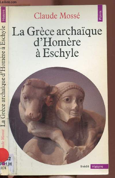LA GRECE ARCHAIQUE D'HONORE A ESCHYLE - COLLECTION POINTS HISTOIRE NH74