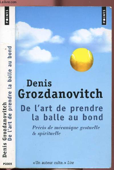 DE L'ART DE PRENDRE LA BALLE AU BOND * PRECIS DE MECANIQUE GESTUELLE ET SPIRITUELLE - COLLECTION POINTS ROMAN NP2305