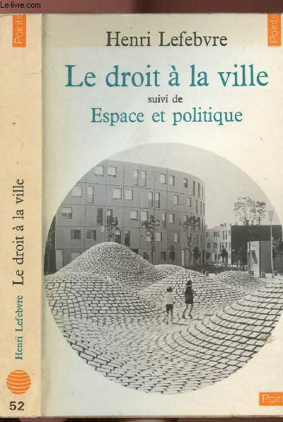 LE DROIT A LA VILLE SUIVI DE ESPACE ET POLITIQUE - COLLECTION POINTS CIVILISATION N52