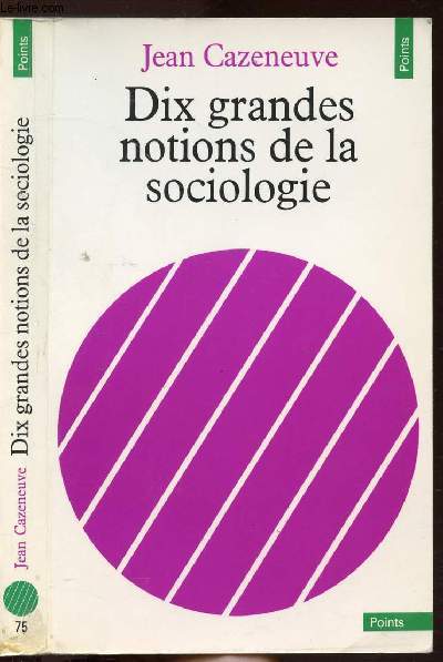 DIX GRANDES NOTIONS DE LA SOCIOLOGIE - COLLECTION POINTS ANTHROPOLOGIE SIENCES HUMAINES N75