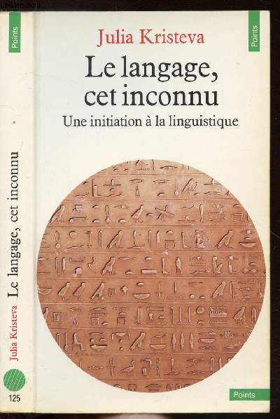 LE LANGAGE, CET INCONNU - UNE INITATIATION A LA LINGUISTIQUE - COLLECTION POINTS ANTHROPOLOGIE SCIENCES HUMAINES N125