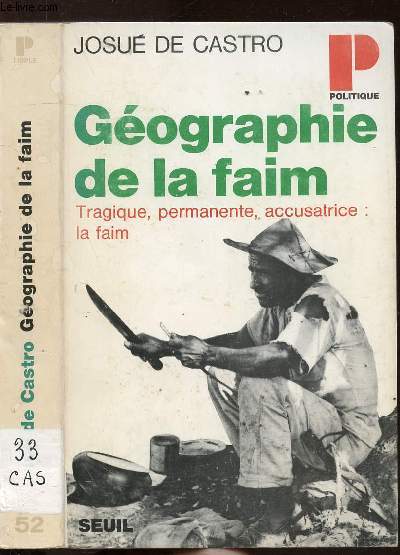 GEOGRAPHIE DE LA FAIM - TRAGIQUE, PERMANENTE, ACCUSATRICE : LA FAIM- COLLECTION POLITIQUE N52