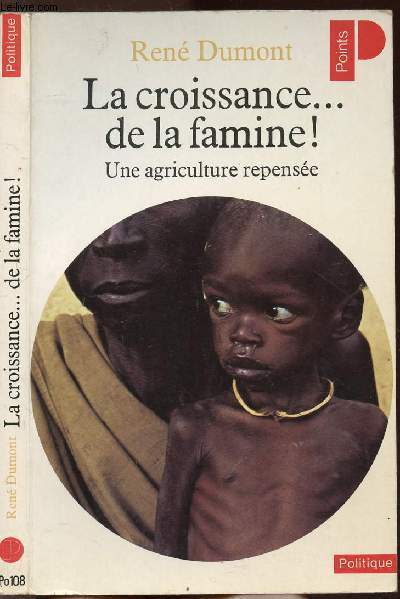 LA CROISSANCE... DE LA FAMINE ! - UNE AGRICULTURE REPENSEE - COLLECTION POLITIQUE NPO108