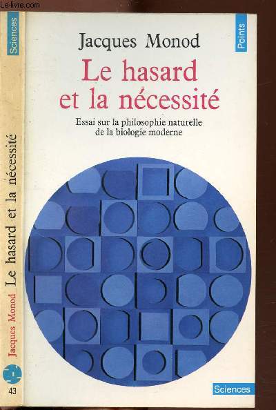 LE HASARD ET LA NECESSITE - ESSAI SUR LA PHILOSOPHIE NATURELLE DE LA BIOLOGIE MODERNE - COLLECTION POINTS SCIENCES NS43