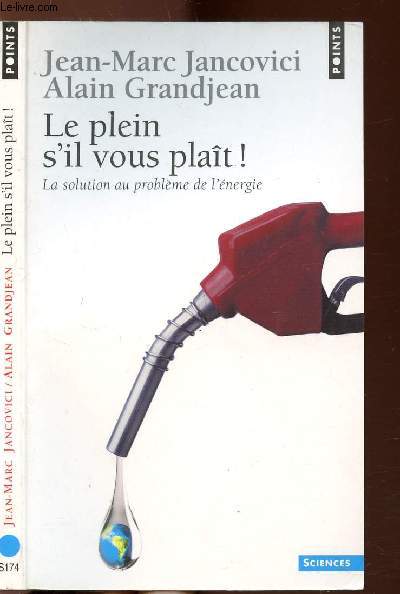 LE PLEIN S'IL VOUS PLAIT ! - LA SOLUTION AU PROBLEME DE L'ENERGIE - COLLECTION POINTS SCIENCES NS174