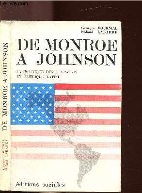 DE MONROE A JOHNSON - LA POLITIQUE DES ETATS-UNIS EN AMERIQUE LATINE