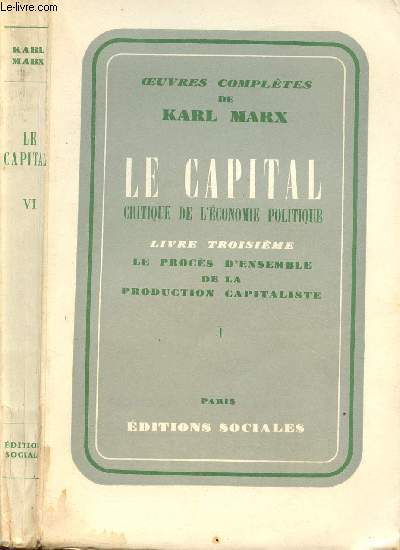 LE CAPITAL - TOME VI - CRITIQUE DE L'ECONOMIE POLITIQUE - LIVRE TROISIEME - LE PROCES D'ENSEMBLE DE LA PRODUCTION CAPITALISTE