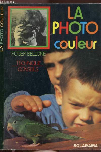 LA PHOTO COULEUR / TECHNIQUES - CONSEILS - COLLECTION SOLARAMA