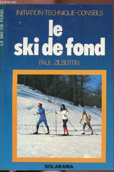 LE SKI DE FOND / INITIATION - TECHNIQUE - CONSEILS - COLLECTION SOLARAMA