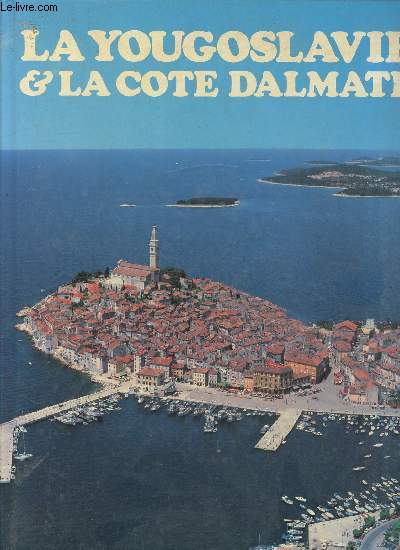 LA YOUGOSLAVIE ET LA COTE DALMATE