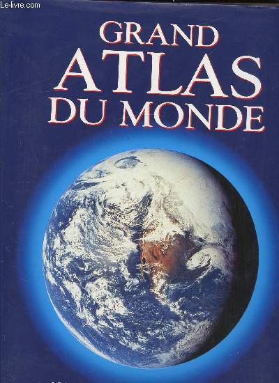 GRAND ATLAS DU MONDE - NOUVELLE CARTOGRAPHIE DE LA TERRE