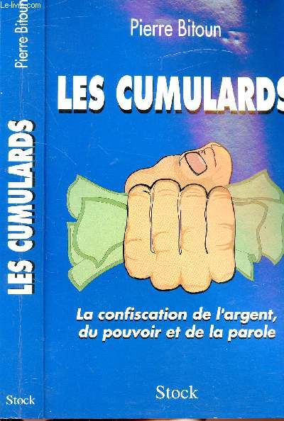LES CUMULARDS - LES CONFISCATION DE L'ARGENT, DU POUVOIR ET DE LA PAROLE
