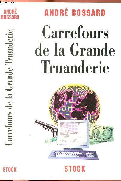 CARREFOURS DE LA GRANDE TRUANDERIE - PHENOMENES CRIMINELS DANS LE MONDE A L'AUBE DU IIIE MILLENAIRE