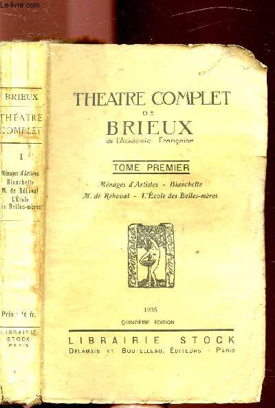 THEATRE COMPLET DE BRIEUX- TOME I - MENAGES D'ARTISTES - BLANCHETTE - M. DE RABOVAL - L'ECOLE DES BELLES-MERES