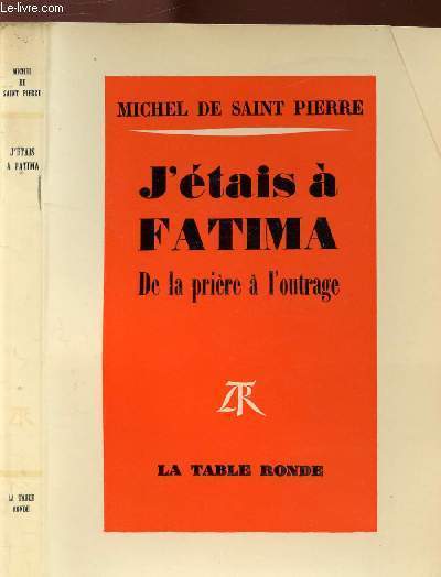 J'ETAIS A FATIMA DE LA PRIERE A L'OUTRAGE