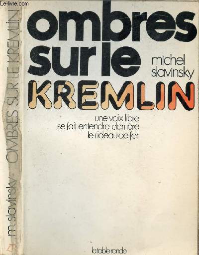OMBRES SUR LE KREMLIN UNE VOIX LIBRE SE FAIT ENTENDRE DERRIERE LE RIDEAU DE FER