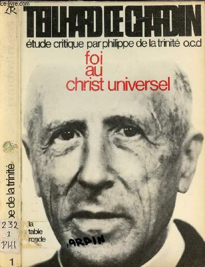 TEILHARD DE CHARDIN ETUDE CRITIQUE - FOI AU CHRIST UNIVERSEL TOME I