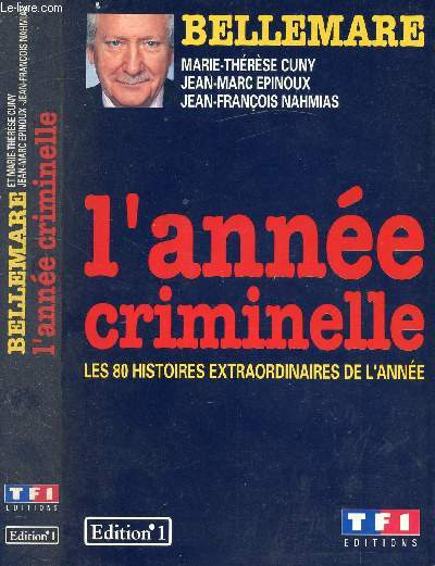 L'ANNEE CRIMINELLE * LES 80 HISTOIRES EXTRAORDINAIRES DE L'ANNEE