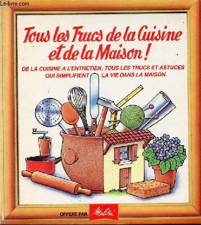 TOUS LES TRUCS DE LA CUISINE ET DE LA MAISON !