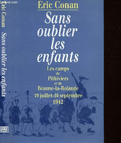 SANS OUBLIER LES ENFANTS - LES CAMPS DE PITHIVIERS ET DE BEAUNE-LA-ROLANDE 19 JUILLET - 16 SEPTEMBRE 1942